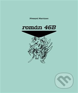Kniha: Román 46B (Přemysl Martinec). Dybbuk, 2015 Kniha: Román 46B (Přemysl Martinec). Dybbuk, 2015