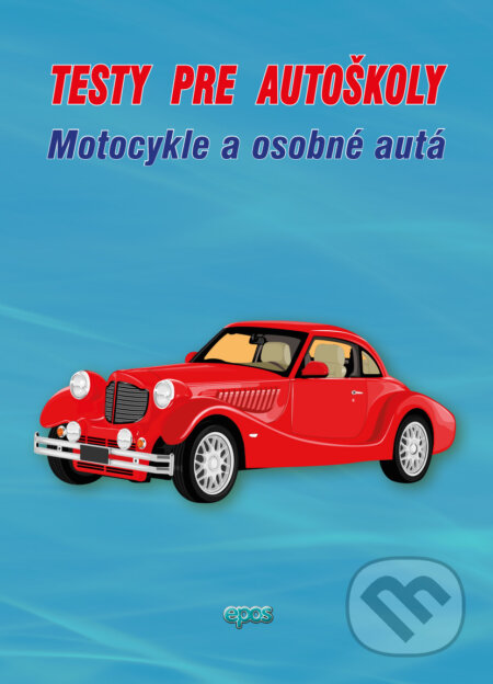 Kniha: Testy pre autoškoly - Motocykle a osobné autá (Ľubomír Tvorík). Epos, 2020 Kniha: Testy pre autoškoly - Motocykle a osobné autá (Ľubomír Tvorík). Epos, 2020