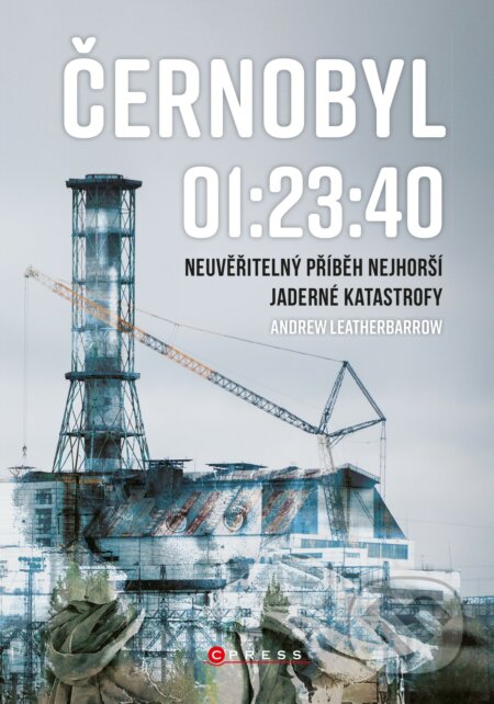 Kniha: Černobyl 01:23:40 (Andrew Leatherbarrow). CPRESS, 2020 Kniha: Černobyl 01:23:40 (Andrew Leatherbarrow). CPRESS, 2020