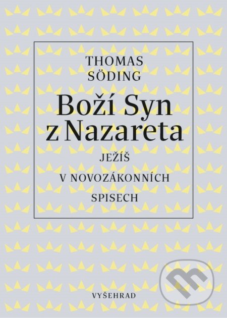 Kniha: Boží Syn z Nazareta (Thomas Söding). Vyšehrad, 2020 Kniha: Boží Syn z Nazareta (Thomas Söding). Vyšehrad, 2020