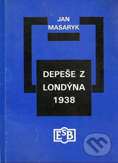 Kniha: Depeše z Londýna 1938 (Jan Masaryk). Společnost Edvarda Beneše, 1999 Kniha: Depeše z Londýna 1938 (Jan Masaryk). Společnost Edvarda Beneše, 1999