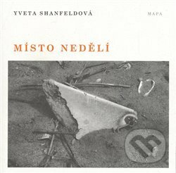 Kniha: Místo nedělí (Yveta Shanfeldová). MaPa, 2009 Kniha: Místo nedělí (Yveta Shanfeldová). MaPa, 2009