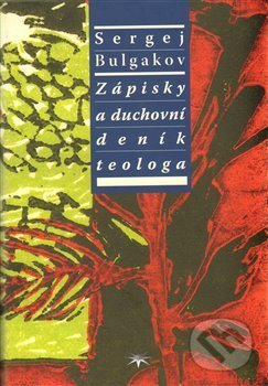 Kniha: Zápisky a duchovní deník teologa (Sergej Nikolajevič Bulgakov). Refugium Velehrad-Roma, 2009 Kniha: Zápisky a duchovní deník teologa (Sergej Nikolajevič Bulgakov). Refugium Velehrad-Roma, 2009