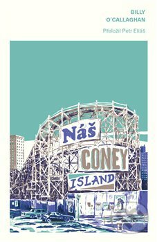 Kniha: Náš Coney Island (Billy O'Callaghan), 2020 Kniha: Náš Coney Island (Billy O'Callaghan), 2020