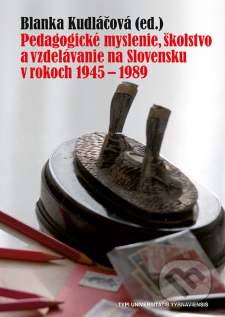 Kniha: Pedagogické myslenie, školstvo a vzdelávanie na Slovensku v rokoch 1945 - 1989 (Typi Universitatis Tyrnaviensis). Typi Universitatis Tyrnaviensis, 2019 Kniha: Pedagogické myslenie, školstvo a vzdelávanie na Slovensku v rokoch 1945 - 1989 (Typi Universitatis Tyrnaviensis). Typi Universitatis Tyrnaviensis, 2019