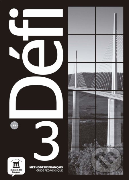 Kniha: Défi 3 – Guide pédagogique (Difusión). Difusión, 2019 Kniha: Défi 3 – Guide pédagogique (Difusión). Difusión, 2019