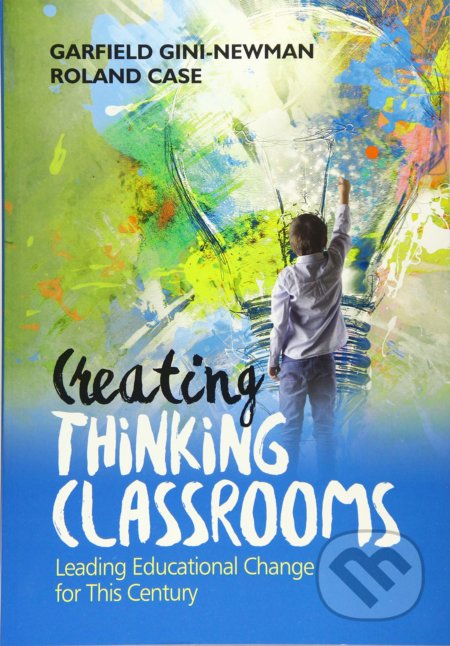 Kniha: Creating Thinking Classrooms (Garfield Gini-Newman a Roland Case). Sage Publications, 2018 Kniha: Creating Thinking Classrooms (Garfield Gini-Newman a Roland Case). Sage Publications, 2018