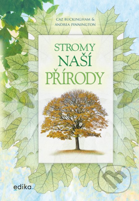 Kniha: Stromy naší přírody (Andrea Pinnington a Caz Buckingham). Edika, 2020 Kniha: Stromy naší přírody (Andrea Pinnington a Caz Buckingham). Edika, 2020