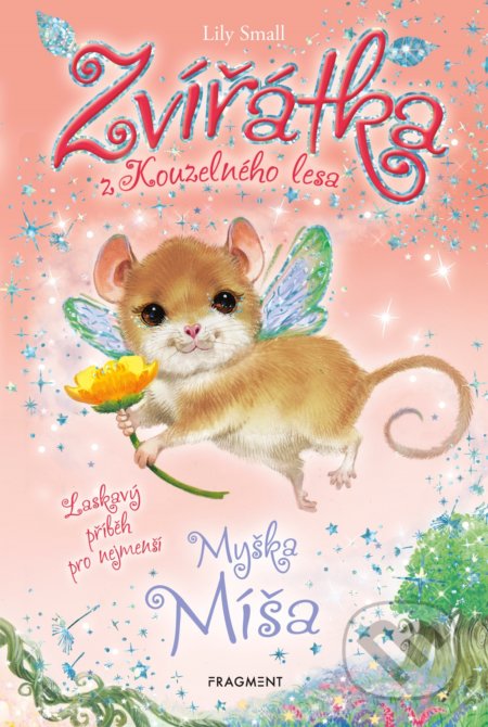 Kniha: Zvířátka z Kouzelného lesa: Myška Míša (Lily Small). Nakladatelství Fragment, 2020 Kniha: Zvířátka z Kouzelného lesa: Myška Míša (Lily Small). Nakladatelství Fragment, 2020