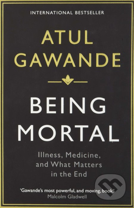 Kniha: Being Mortal (Atul Gawande). Profile Books, 2015 Kniha: Being Mortal (Atul Gawande). Profile Books, 2015