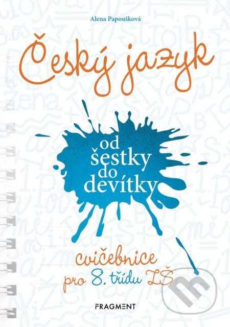 Kniha: Český jazyk od šestky do devítky (cvičebnice pro 8. třídu ZŠ) (Alena Papoušková). Nakladatelství Fragment, 2020 Kniha: Český jazyk od šestky do devítky (cvičebnice pro 8. třídu ZŠ) (Alena Papoušková). Nakladatelství Fragment, 2020