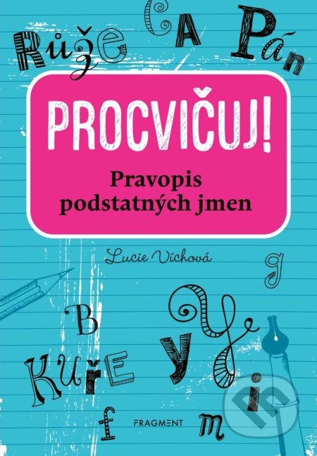 Procvičuj: Pravopis podstatných jmen - Lucie Víchová, Nakladatelství Fragment, 2020