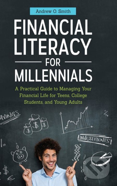 Kniha: Financial Literacy for Millennials (Andrew O. Smith). Praeger, 2016 Kniha: Financial Literacy for Millennials (Andrew O. Smith). Praeger, 2016
