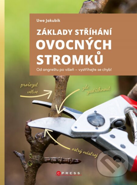 Kniha: Základy stříhání ovocných stromků (Uwe Jakubik). CPRESS, 2020 Kniha: Základy stříhání ovocných stromků (Uwe Jakubik). CPRESS, 2020