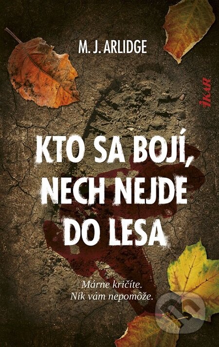 E-kniha: Kto sa bojí, nech nejde do lesa (M.J. Arlidge). Ikar, 2020 E-kniha: Kto sa bojí, nech nejde do lesa (M.J. Arlidge). Ikar, 2020