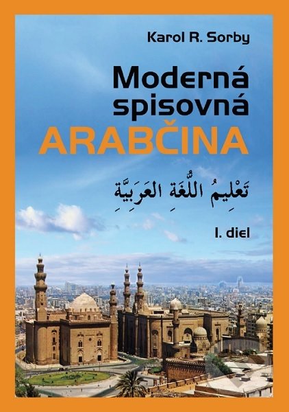 Moderná spisovná arabčina - Karol R. Sorby, Slovak Academic Press, 2009