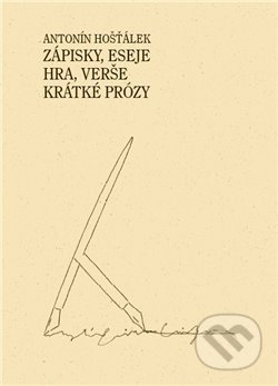 Kniha: Zápisky, eseje, hra, verše, krátké prózy (Antonín Hošťálek). , 2020 Kniha: Zápisky, eseje, hra, verše, krátké prózy (Antonín Hošťálek). , 2020