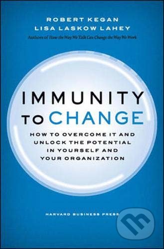 Kniha: Immunity to Change (Lisa Laskow Lahey a Robert Kegan). Harvard Business Press, 2009 Kniha: Immunity to Change (Lisa Laskow Lahey a Robert Kegan). Harvard Business Press, 2009
