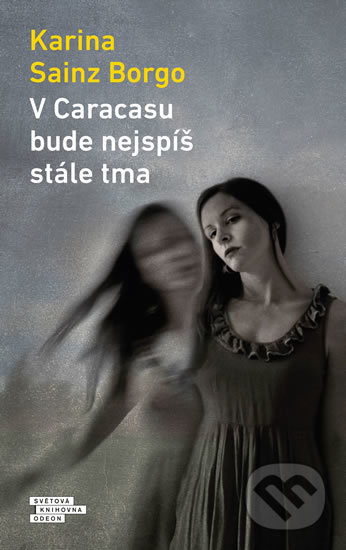 Kniha: V Caracasu bude nejspíš stále tma (Karina Borgo Sainz). Odeon CZ, 2020 Kniha: V Caracasu bude nejspíš stále tma (Karina Borgo Sainz). Odeon CZ, 2020
