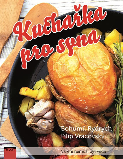 Kniha: Kuchařka pro syna - Vaření nemusí být věda (Bohumil Rydrych a Filip Vracovský). NOXI, 2020 Kniha: Kuchařka pro syna - Vaření nemusí být věda (Bohumil Rydrych a Filip Vracovský). NOXI, 2020