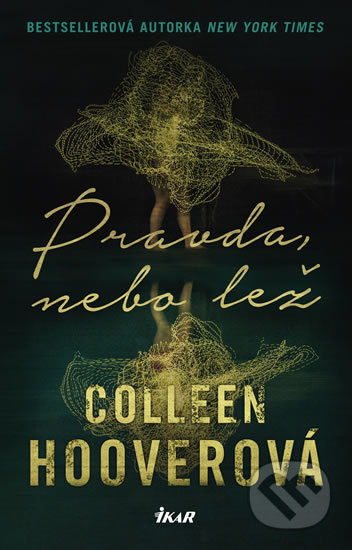 Kniha: Pravda, nebo lež (Colleen Hoover). Ikar CZ, 2020 Kniha: Pravda, nebo lež (Colleen Hoover). Ikar CZ, 2020