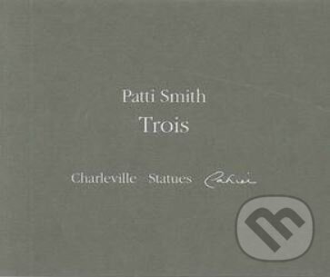 Kniha: Trois (Patti Smith). Actes Sud, 2008 Kniha: Trois (Patti Smith). Actes Sud, 2008