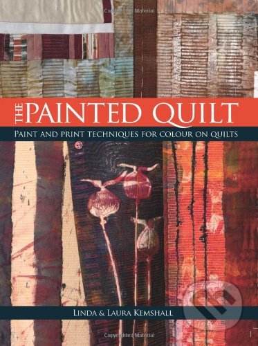 The Painted Quilt - Linda Kemshall, Laura Kemshall, David and Charles, 2007