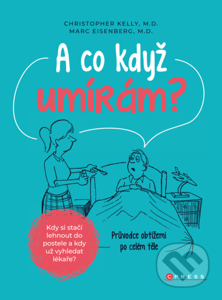 E-kniha: A co když umírám? (Christopher Kelly a Marc Eisenberg). CPRESS, 2020 E-kniha: A co když umírám? (Christopher Kelly a Marc Eisenberg). CPRESS, 2020