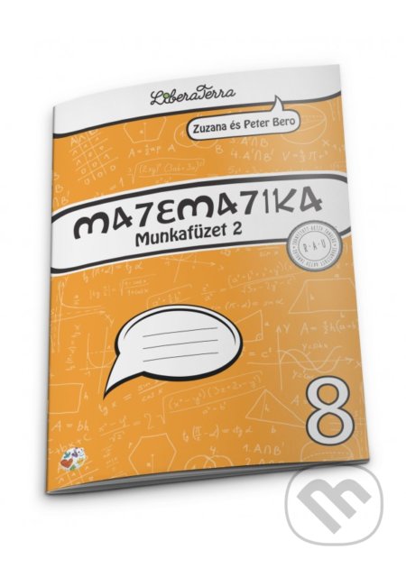 Kniha: Matematika 8 - munkafüzet 2 (Zuzana Berová a Peter Bero). LiberaTerra, 2019 Kniha: Matematika 8 - munkafüzet 2 (Zuzana Berová a Peter Bero). LiberaTerra, 2019