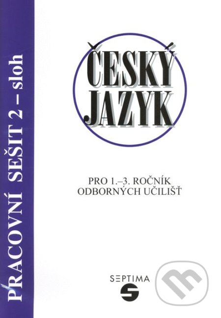 Kniha: Český jazyk pro 1.-3. ročník odborných učilišť (Ludmila kolektiv a Štěrbová). Septima, 2019 Kniha: Český jazyk pro 1.-3. ročník odborných učilišť (Ludmila kolektiv a Štěrbová). Septima, 2019