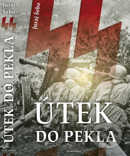 Kniha: Útek do pekla (Juraj Šebo). Naše vojsko, 2020 Kniha: Útek do pekla (Juraj Šebo). Naše vojsko, 2020