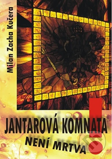 Kniha: Jantarová komnata není mrtva! (Milan Zacha Kučera). AOS Publishing, 2020 Kniha: Jantarová komnata není mrtva! (Milan Zacha Kučera). AOS Publishing, 2020