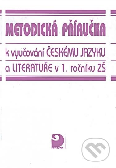 Kniha: Metodická příručka k vyučování českému jazyku a literatuře v 1. r. ZŠ (Václav Mertin). Fortuna, 2020 Kniha: Metodická příručka k vyučování českému jazyku a literatuře v 1. r. ZŠ (Václav Mertin). Fortuna, 2020