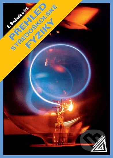 Přehled středoškolské fyziky - Emanuel Svoboda, Spoločnosť Prometheus, 2020