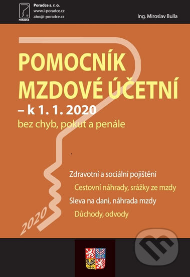 Kniha: Pomocník mzdové účetní k 1. 1. 2020 (Poradce s.r.o.). Poradce s.r.o., 2020 Kniha: Pomocník mzdové účetní k 1. 1. 2020 (Poradce s.r.o.). Poradce s.r.o., 2020