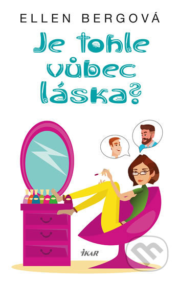 Kniha: Je tohle vůbec láska? (Ellen Bergová). Ikar CZ, 2020 Kniha: Je tohle vůbec láska? (Ellen Bergová). Ikar CZ, 2020
