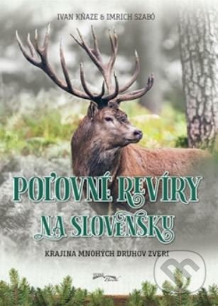 Kniha: Poľovné revíry na Slovensku (Imrich Szabó a Ivan Kňaze). Foni book, 2020 Kniha: Poľovné revíry na Slovensku (Imrich Szabó a Ivan Kňaze). Foni book, 2020