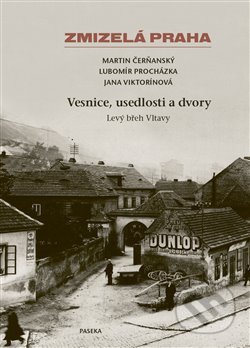 Zmizelá Praha-Vesnice, usedlosti a dvory - Martin Čerňanský, Lubomír Procházka, Jana Viktorínová, Paseka, 2020