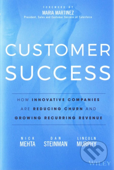 Customer Success - Nick Mehta, Dan Steinman, Lincoln Murphy, John Wiley & Sons, 2016