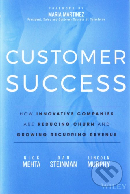 Kniha: Customer Success (Nick Mehta, Dan Steinman a Lincoln Murphy). John Wiley & Sons, 2016 Kniha: Customer Success (Nick Mehta, Dan Steinman a Lincoln Murphy). John Wiley & Sons, 2016