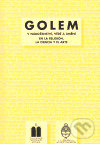 Kniha: Golem v náboženství, vědě a umění (Miloš Pojar). Židovské muzeum v Praze, 2006 Kniha: Golem v náboženství, vědě a umění (Miloš Pojar). Židovské muzeum v Praze, 2006