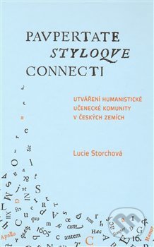 Kniha: Utváření humanistické učenecké komunity v českých zemích / Paupertate styloque connecti (Lucie Storchová). Scriptorium, 2011 Kniha: Utváření humanistické učenecké komunity v českých zemích / Paupertate styloque connecti (Lucie Storchová). Scriptorium, 2011