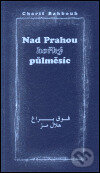Kniha: Nad Prahou hořký půlměsíc (Charif Bahbouh). Dar Ibn Rushd, 2001 Kniha: Nad Prahou hořký půlměsíc (Charif Bahbouh). Dar Ibn Rushd, 2001