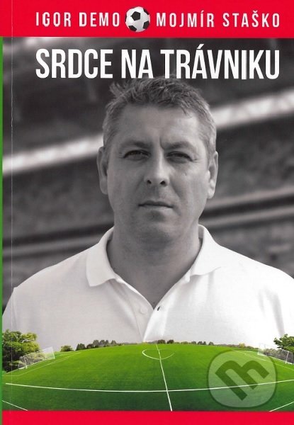 Kniha: Srdce na trávniku (Igor Demo a Mojmír Staško). MDP Group, 2020 Kniha: Srdce na trávniku (Igor Demo a Mojmír Staško). MDP Group, 2020