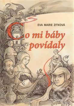 Kniha: Co mi báby povídaly (Eva Marie Zitková). Nakladatelství Stehlík, 2012 Kniha: Co mi báby povídaly (Eva Marie Zitková). Nakladatelství Stehlík, 2012