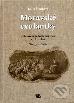 Kniha: Moravské exulantky v obnovené Jednotě bratrské v 18. století (Edita Štěříková). Kalich, 2014 Kniha: Moravské exulantky v obnovené Jednotě bratrské v 18. století (Edita Štěříková). Kalich, 2014