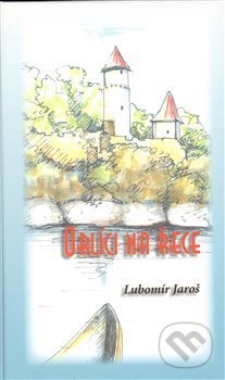 Kniha: Orlíci na řece (Lubomír Jaroš). 1.Lužická, 2013 Kniha: Orlíci na řece (Lubomír Jaroš). 1.Lužická, 2013