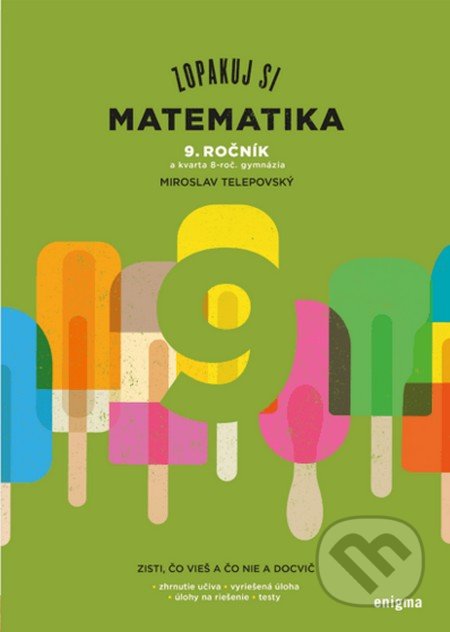 Kniha: Zopakuj si: Matematika 9. ročník (Miroslav Telepovský). Enigma, 2020 Kniha: Zopakuj si: Matematika 9. ročník (Miroslav Telepovský). Enigma, 2020