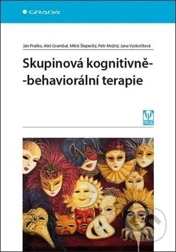 Skupinová kognitivně-behaviorální terapie - Ján Praško, Aleš Grambal, Miloš Šlepecký, Petr Možný, Jana Vyskočilová, Grada, 2019
