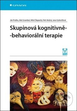 E-kniha: Skupinová kognitivně-behaviorální terapie (Aleš Grambal, Ján Praško, Jana Vyskočilová, Miloš Šlepecký a Petr Možný). Grada, 2019 E-kniha: Skupinová kognitivně-behaviorální terapie (Aleš Grambal, Ján Praško, Jana Vyskočilová, Miloš Šlepecký a Petr Možný). Grada, 2019